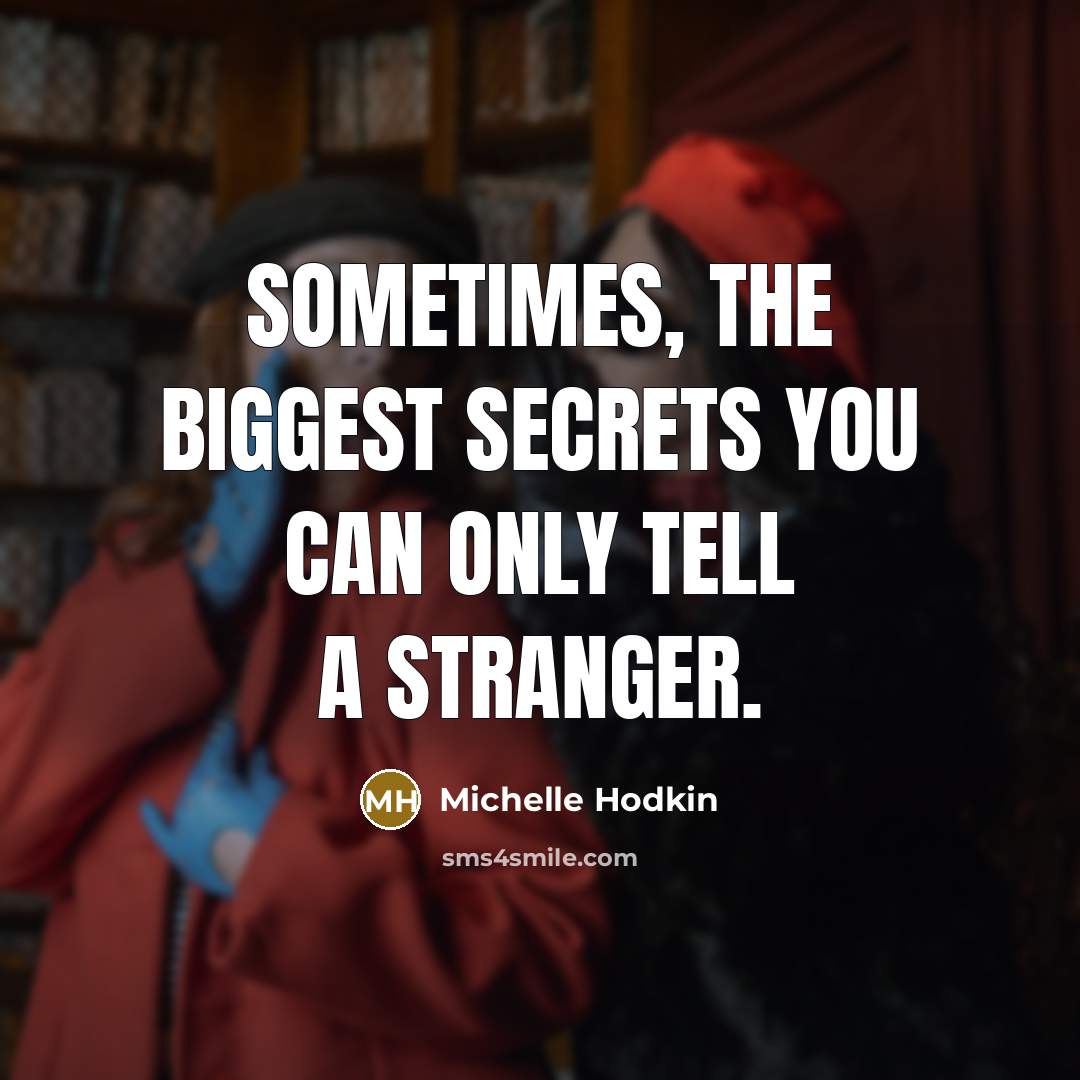 “Sometimes, the biggest secrets you can only tell a stranger.…” quote by Michelle Hodkin
