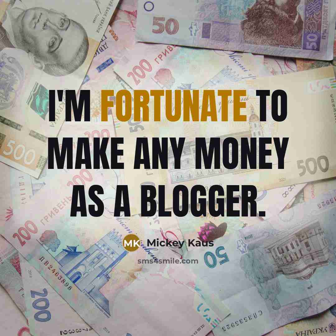 “I'm fortunate to make any money as a blogger.…” quote by Mickey Kaus