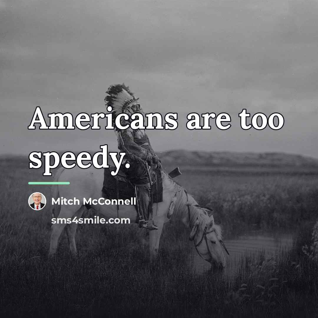 “Americans are too speedy.…” quote by Mitch McConnell