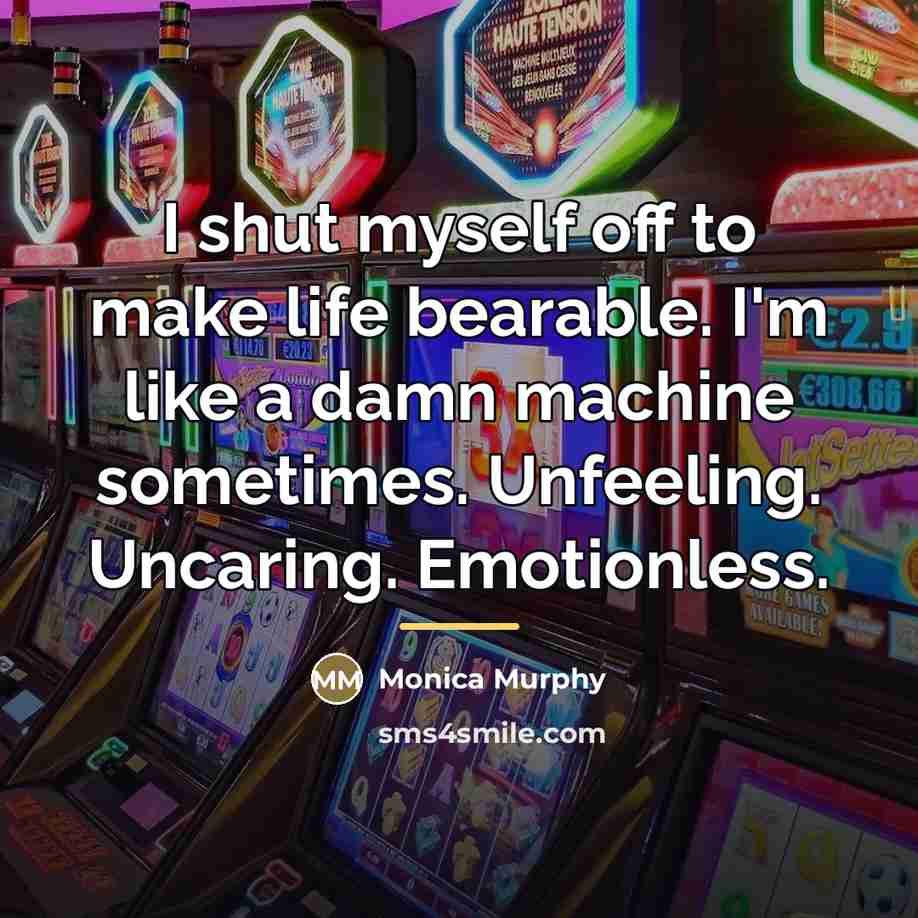 “I shut myself off to make life bearable. I'm like…” quote by Monica Murphy