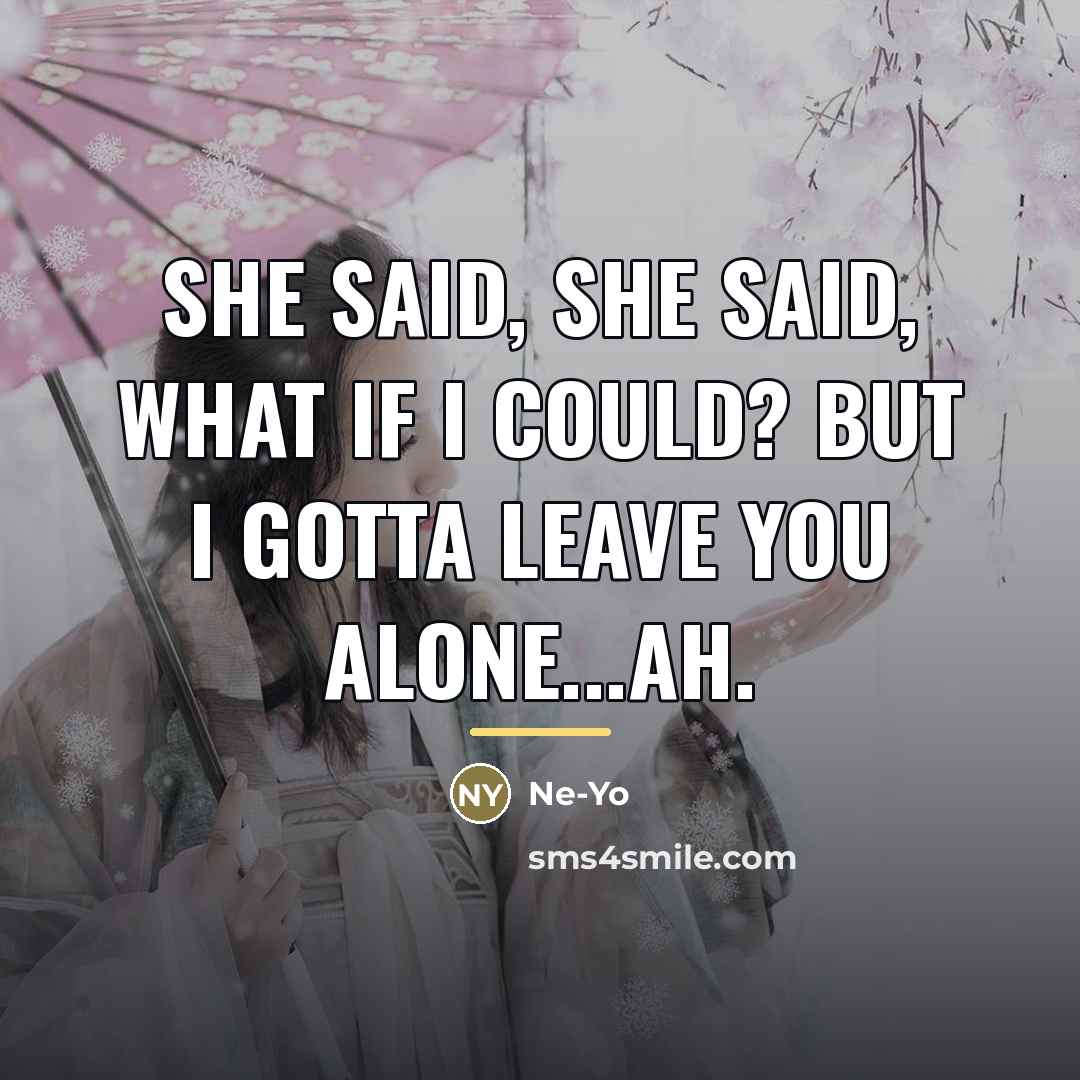 “She said, she said, what if I could? But I…” quote by Ne-yo