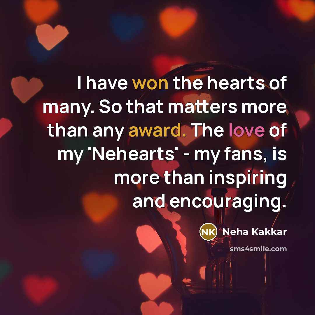 “I have won the hearts of many. So that matters…” quote by Neha Kakkar