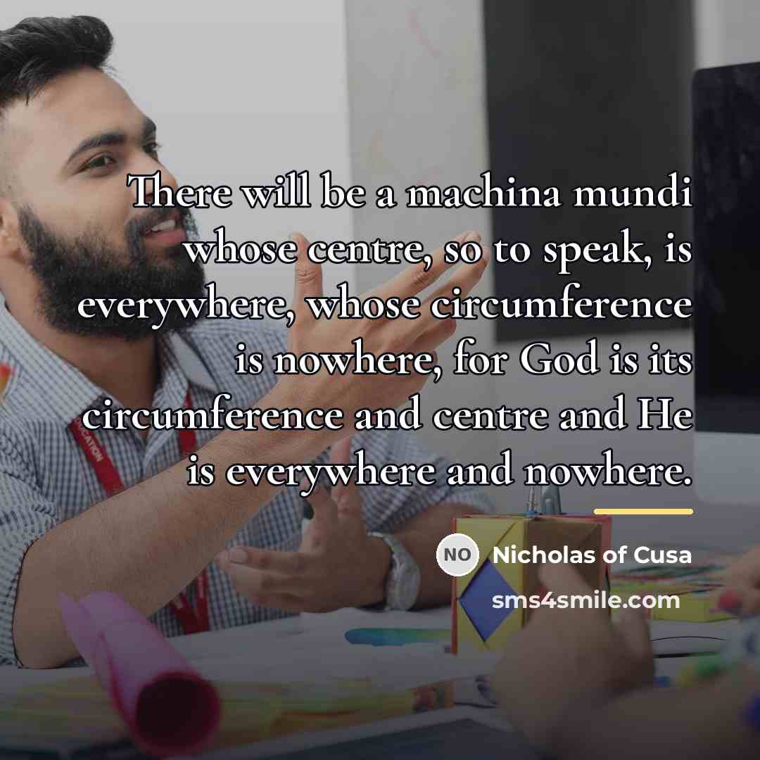 “There will be a machina mundi whose centre, so to…” quote by Nicholas of Cusa