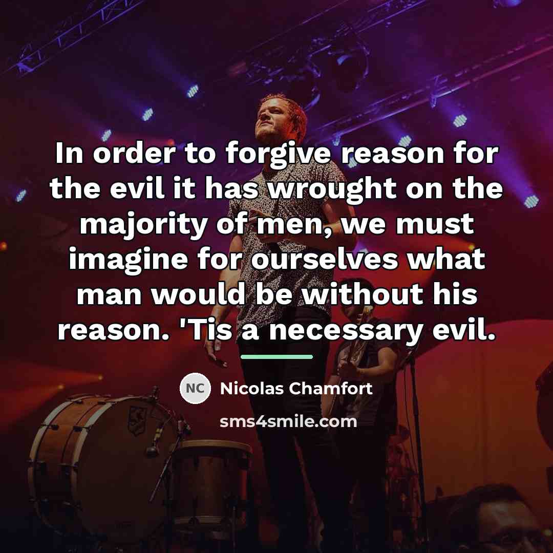 “In order to forgive reason for the evil it has…” quote by Nicolas Chamfort