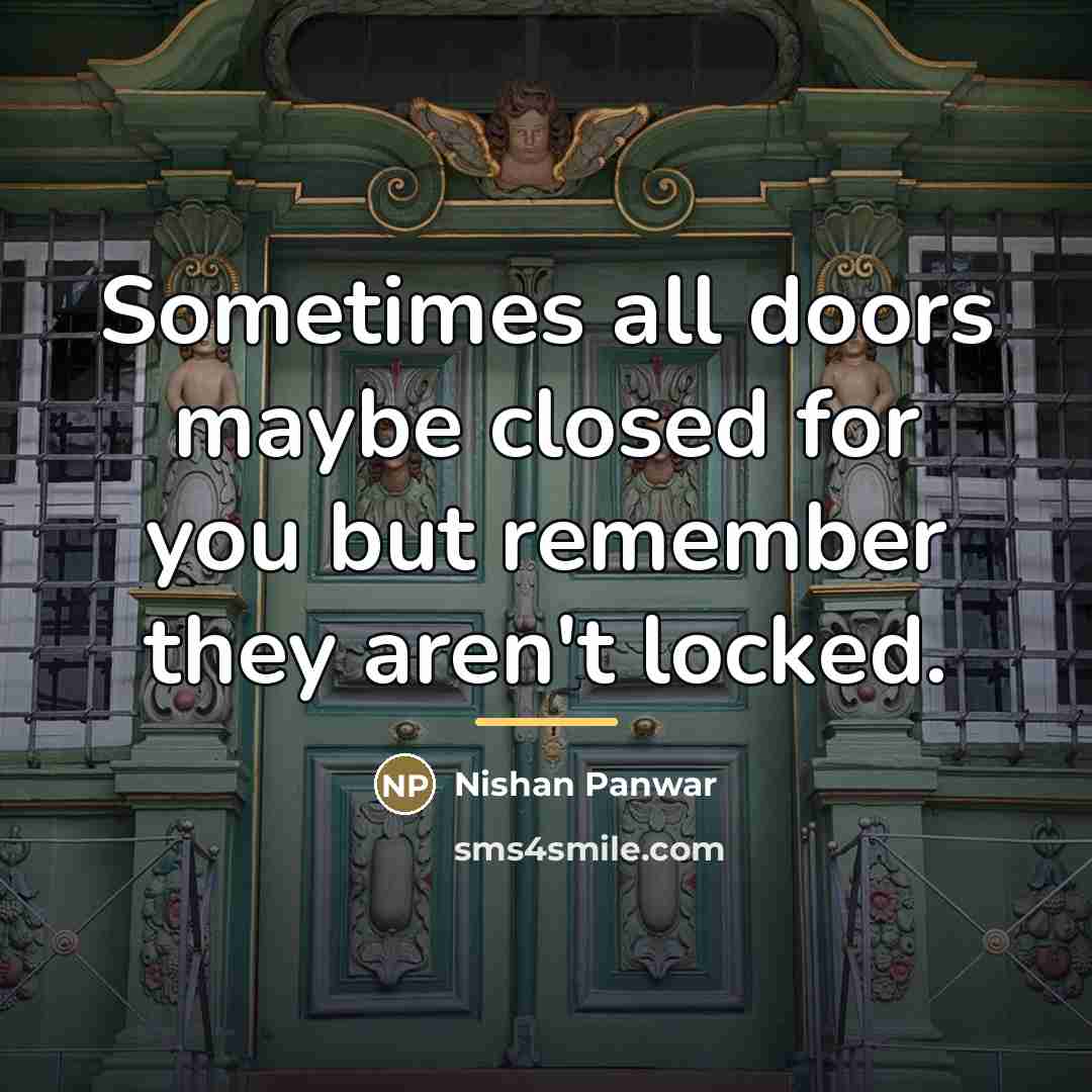 “Sometimes all doors maybe closed for you but remember they…” quote by Nishan Panwar
