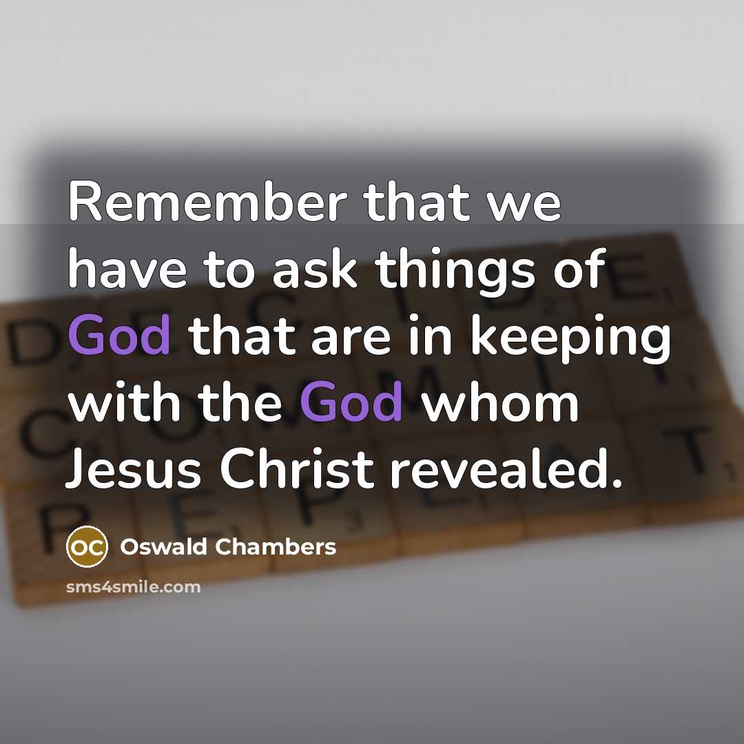 “Remember that we have to ask things of God that…” quote by Oswald Chambers