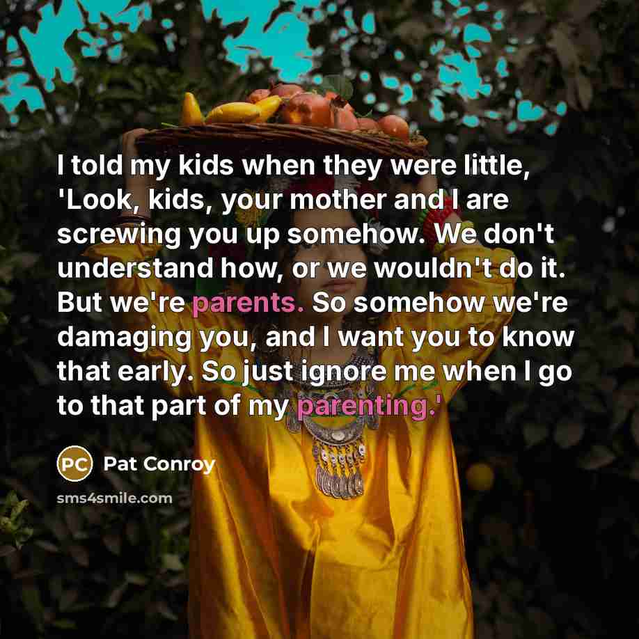 “I told my kids when they were little, 'Look, kids,…” quote by Pat Conroy