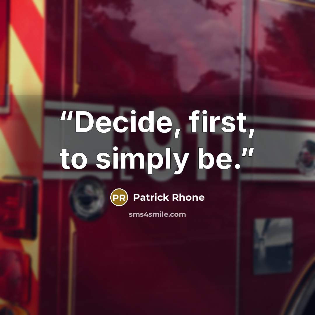 “Decide, first, to simply be.” quote by Patrick Rhone