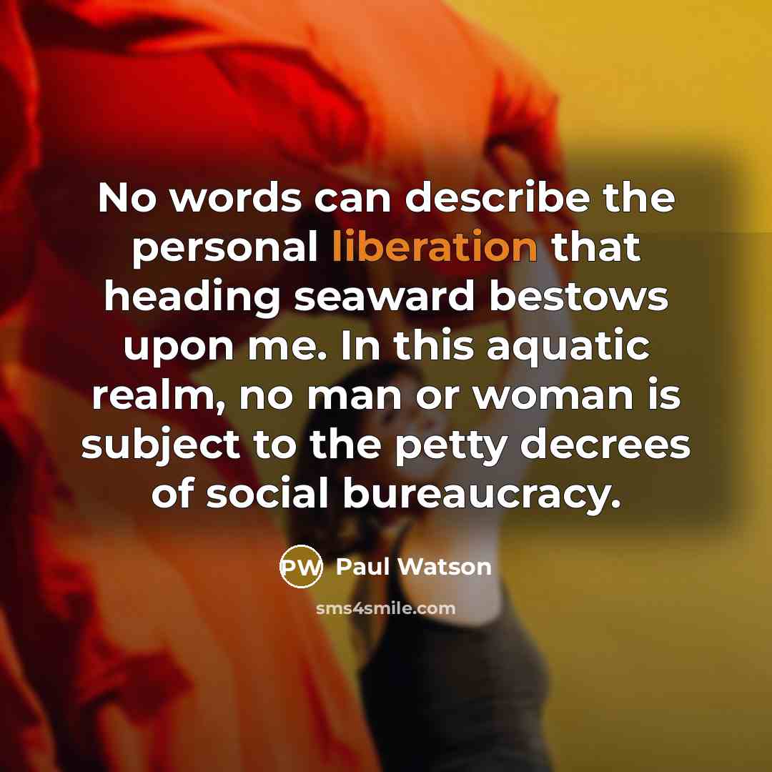 “No words can describe the personal liberation that heading seaward…” quote by Paul Watson