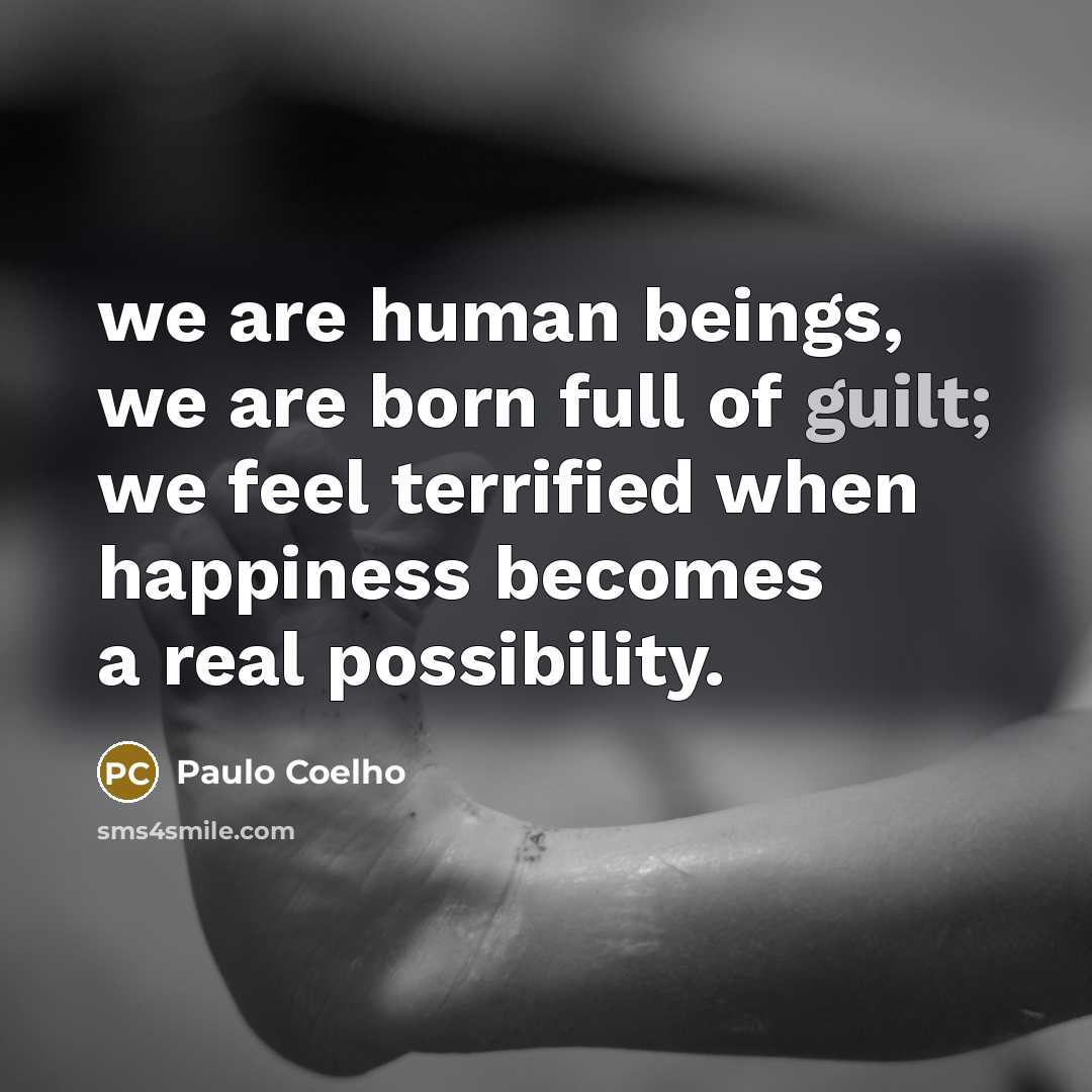 “we are human beings, we are born full of guilt;…” quote by Paulo Coelho