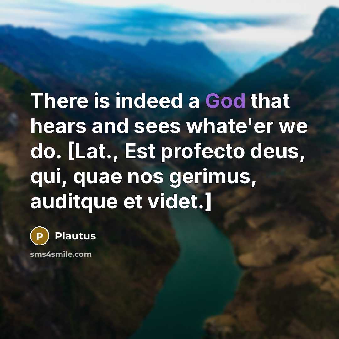 “There is indeed a God that hears and sees whate'er…” quote by Plautus
