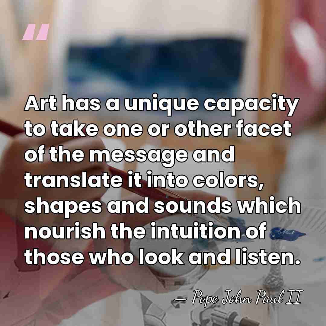 Art has a unique capacity to take one or other facet of&hellip; - Pope John Paul II
