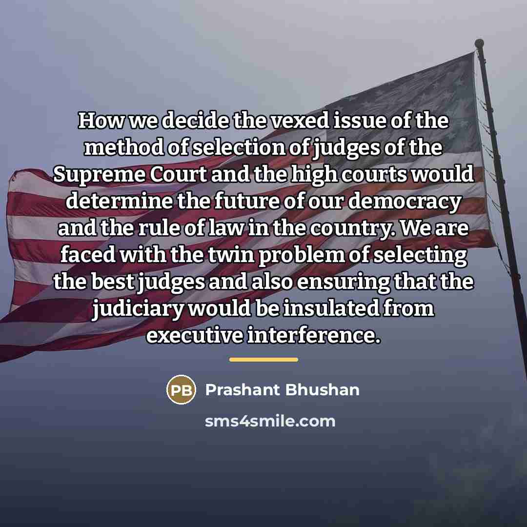 “How we decide the vexed issue of the method of…” quote by Prashant Bhushan