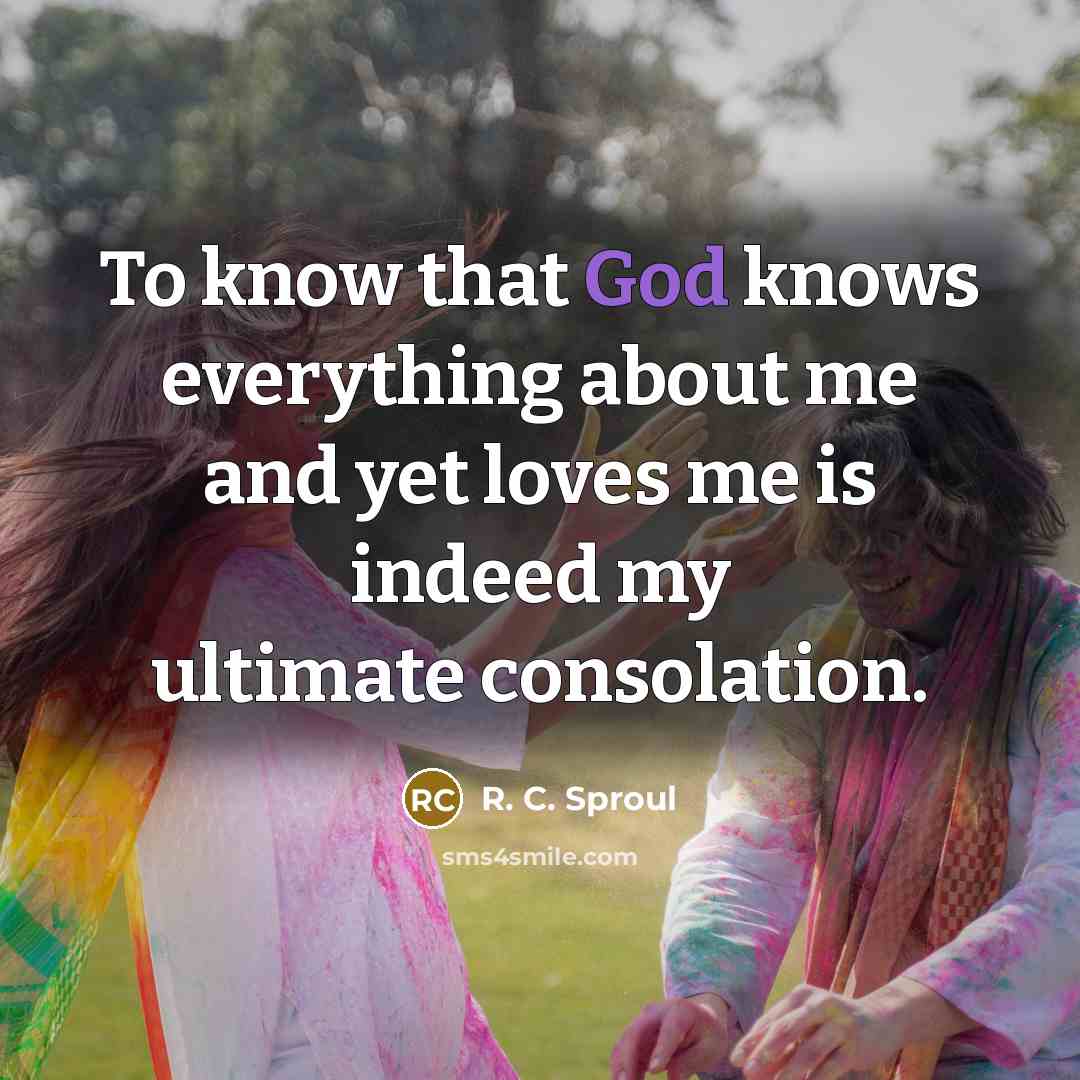 “To know that God knows everything about me and yet…” quote by R. C. Sproul