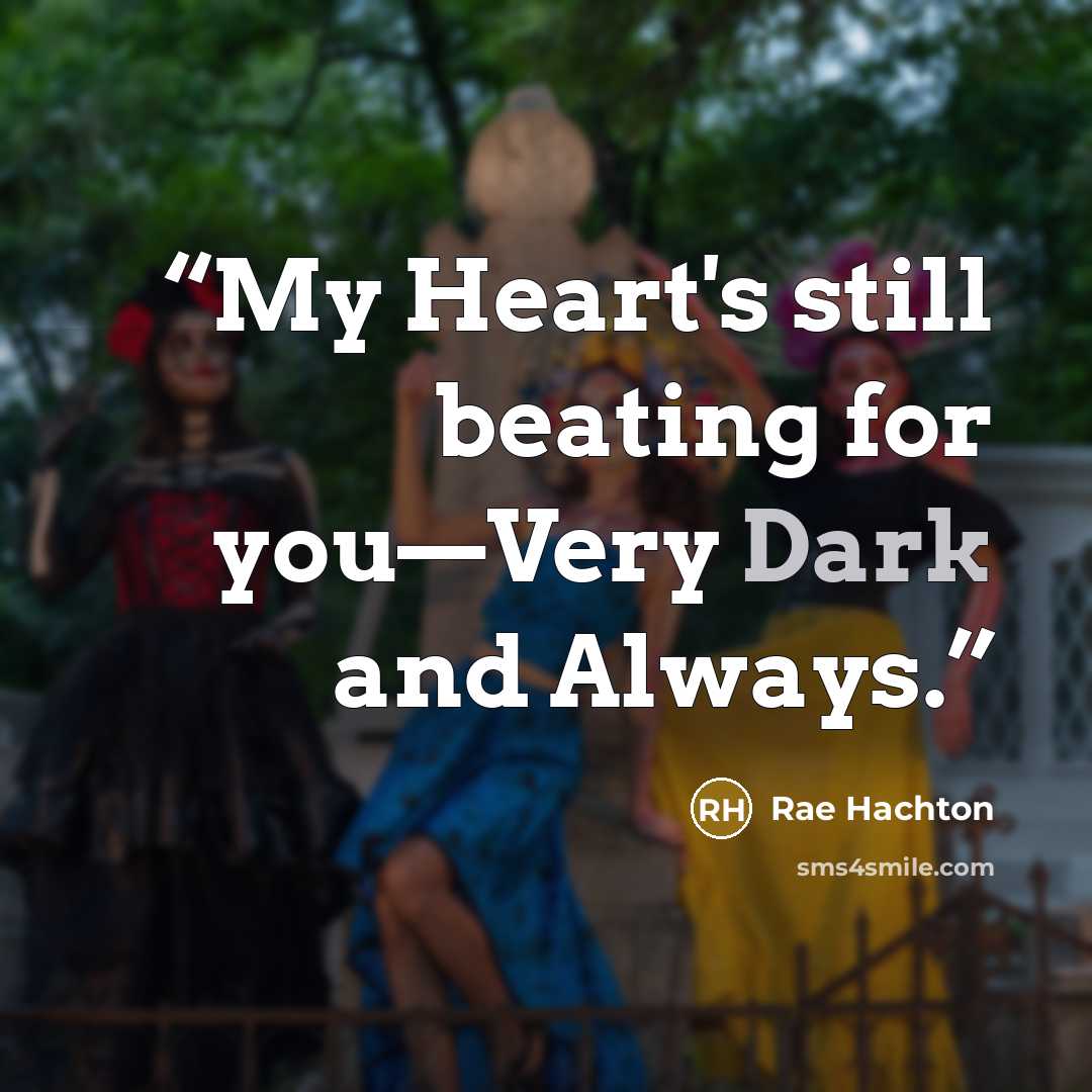 “My Heart's still beating for you—Very Dark and Always.” quote by Rae Hachton