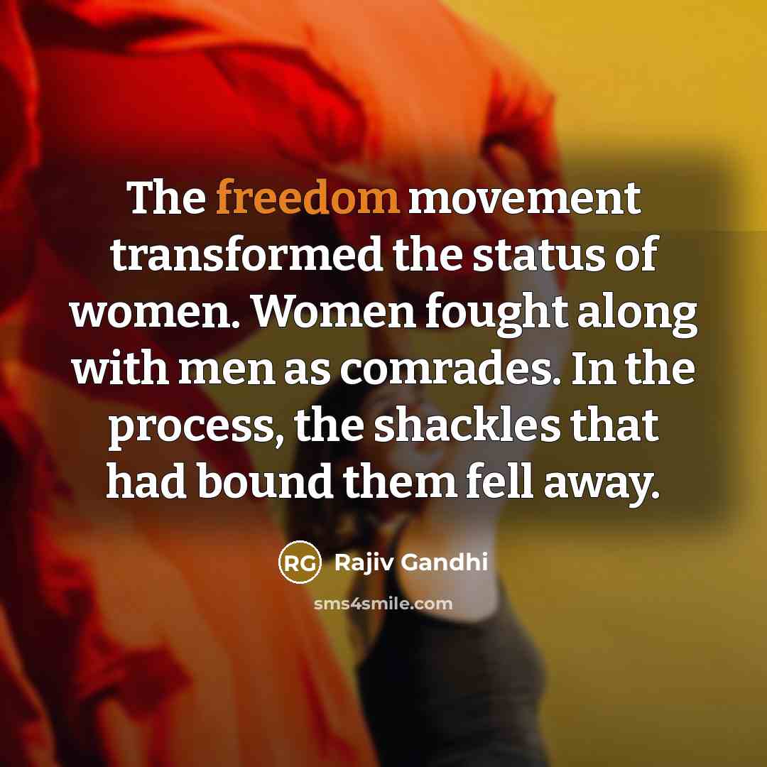 “The freedom movement transformed the status of women. Women fought…” quote by Rajiv Gandhi