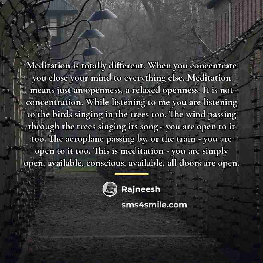 “Meditation is totally different. When you concentrate you close your…” quote by Rajneesh