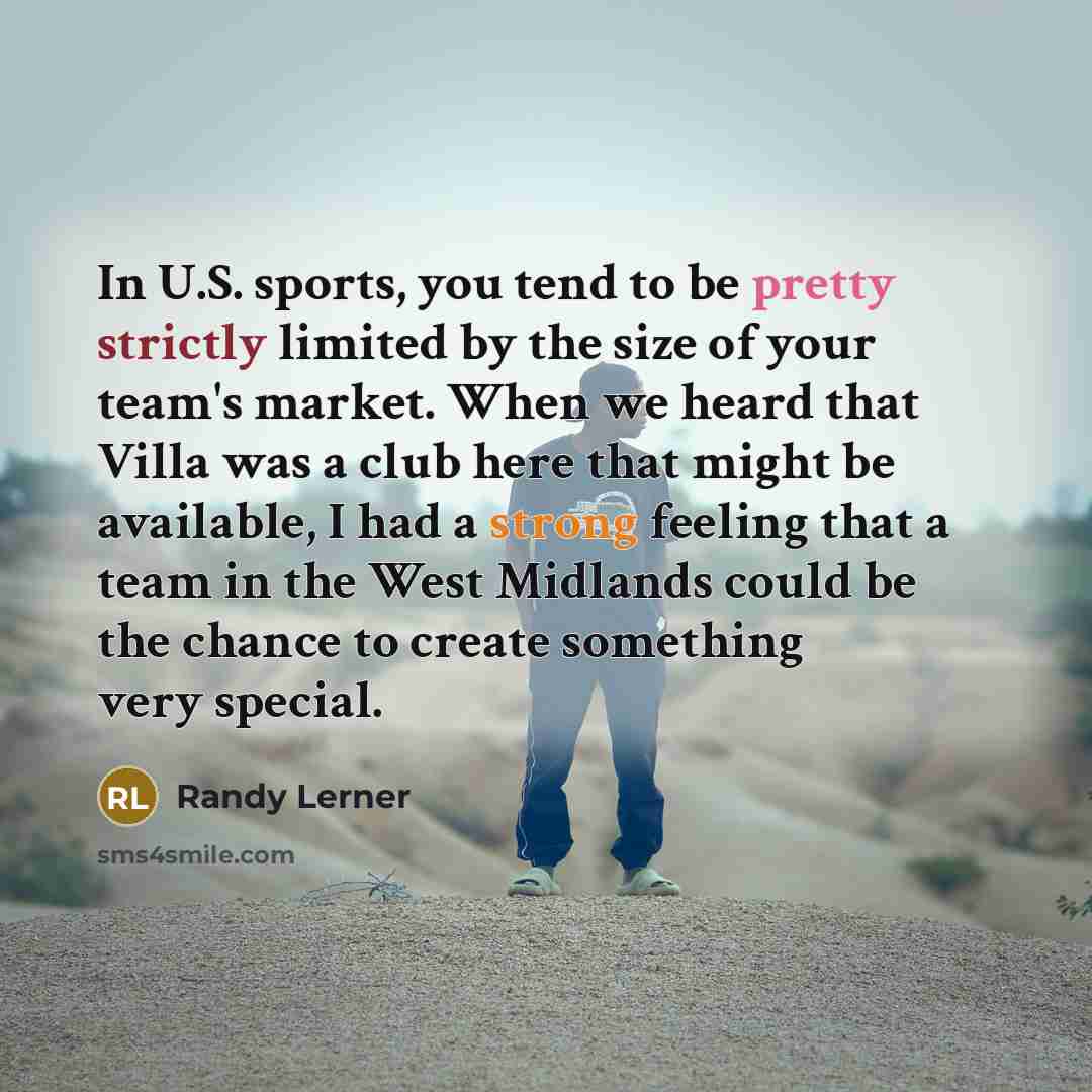 “In U.S. sports, you tend to be pretty strictly limited…” quote by Randy Lerner