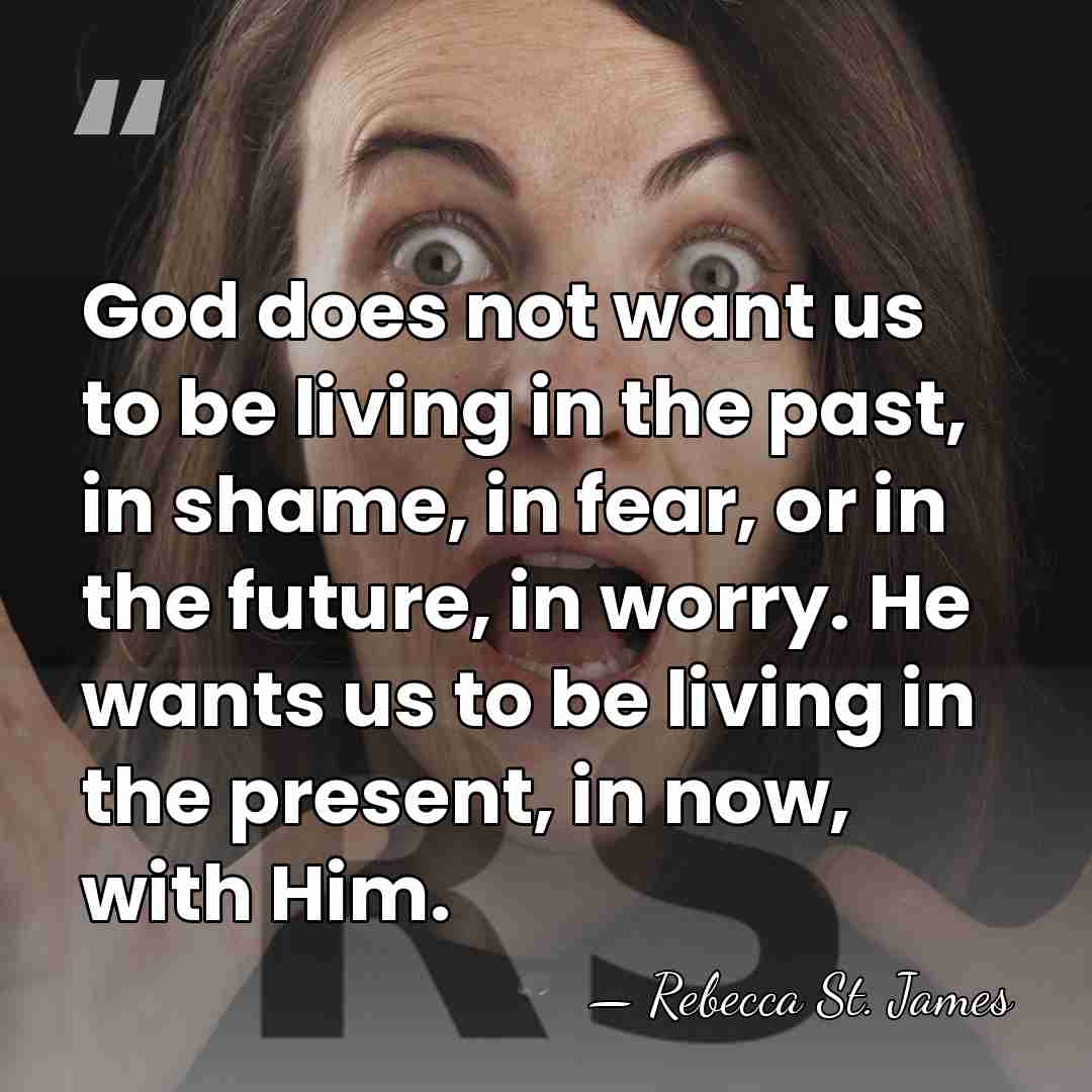God does not want us to be living in the past, in&hellip; - Rebecca St. James