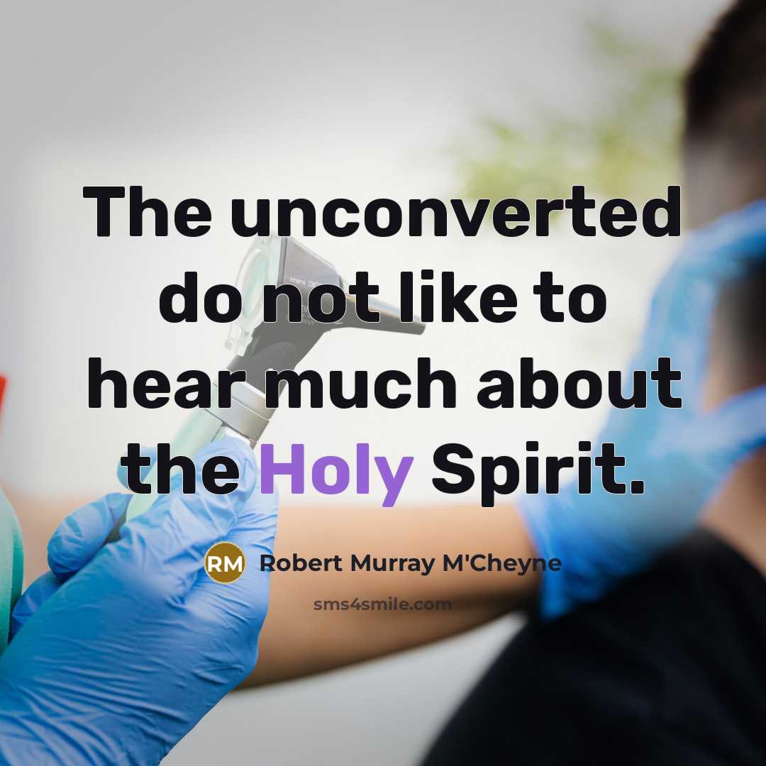 “The unconverted do not like to hear much about the…” quote by Robert Murray M'Cheyne