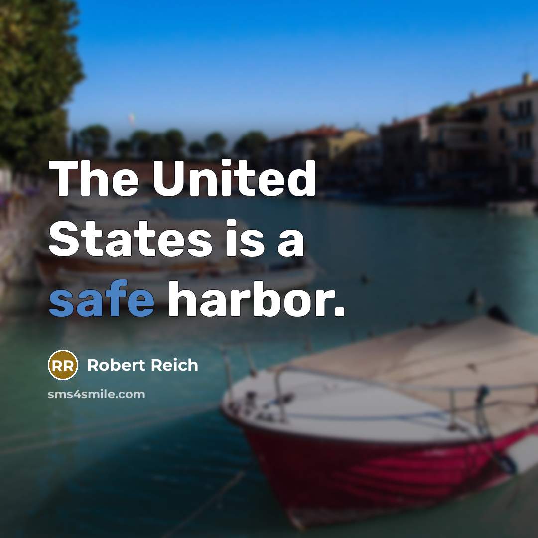 “The United States is a safe harbor.” quote by Robert Reich