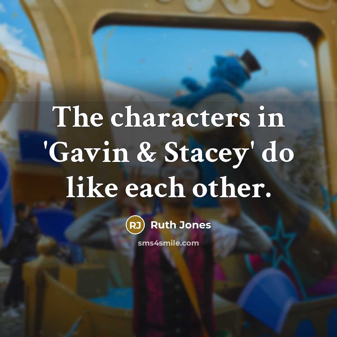 “The characters in 'Gavin & Stacey' do like each other.…” quote by Ruth Jones