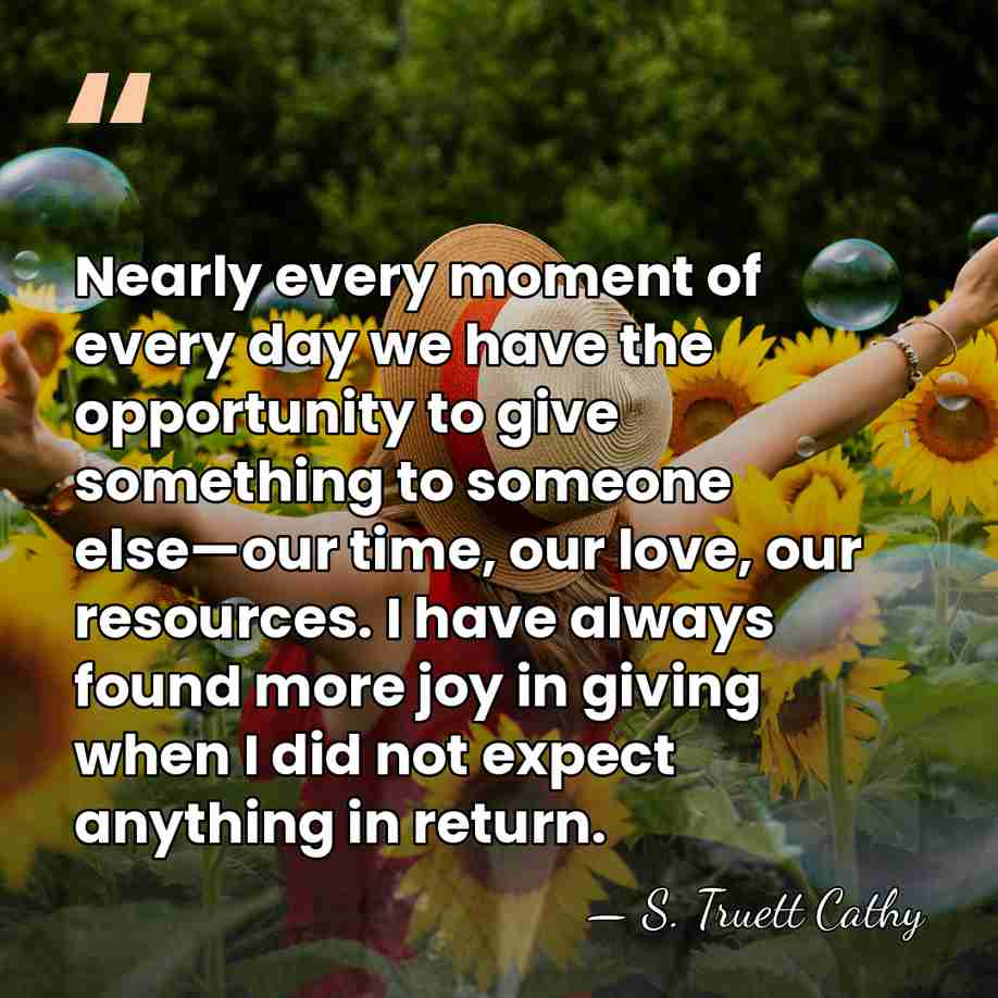 Nearly every moment of every day we have the opportunity to give&hellip; - S. Truett Cathy