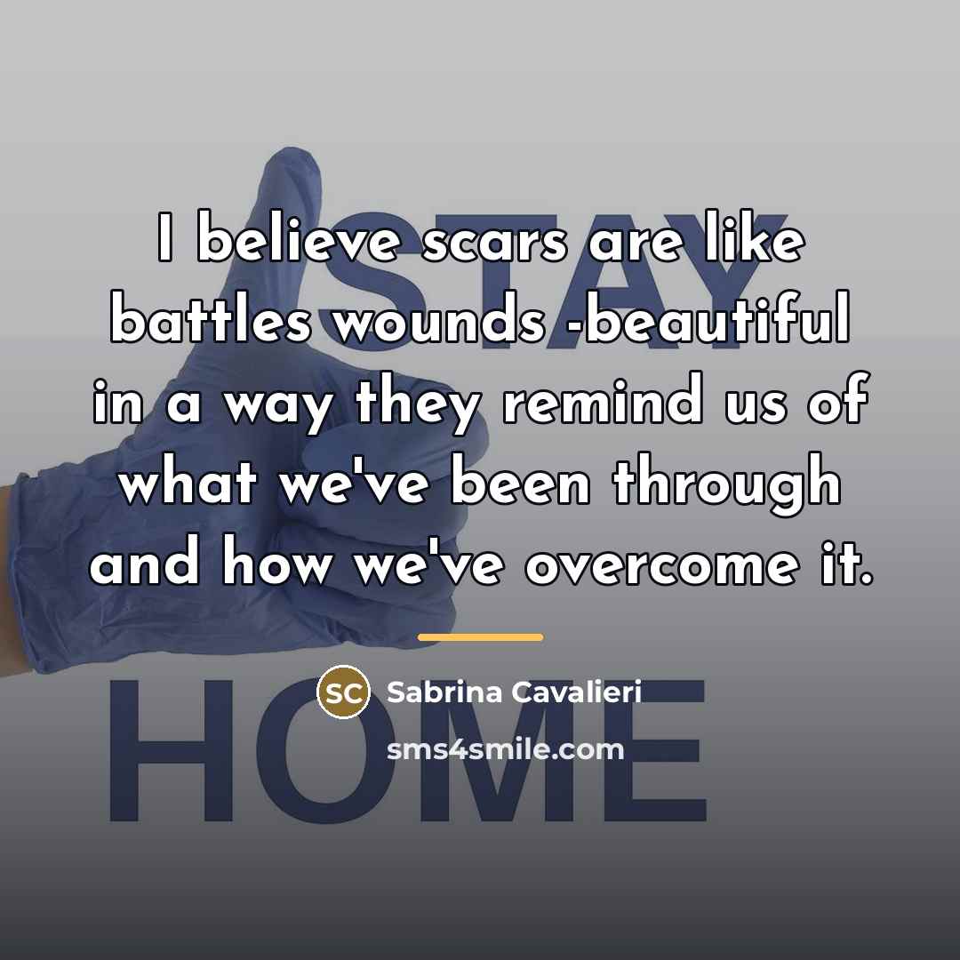 “I believe scars are like battles wounds -beautiful in a…” quote by Sabrina Cavalieri