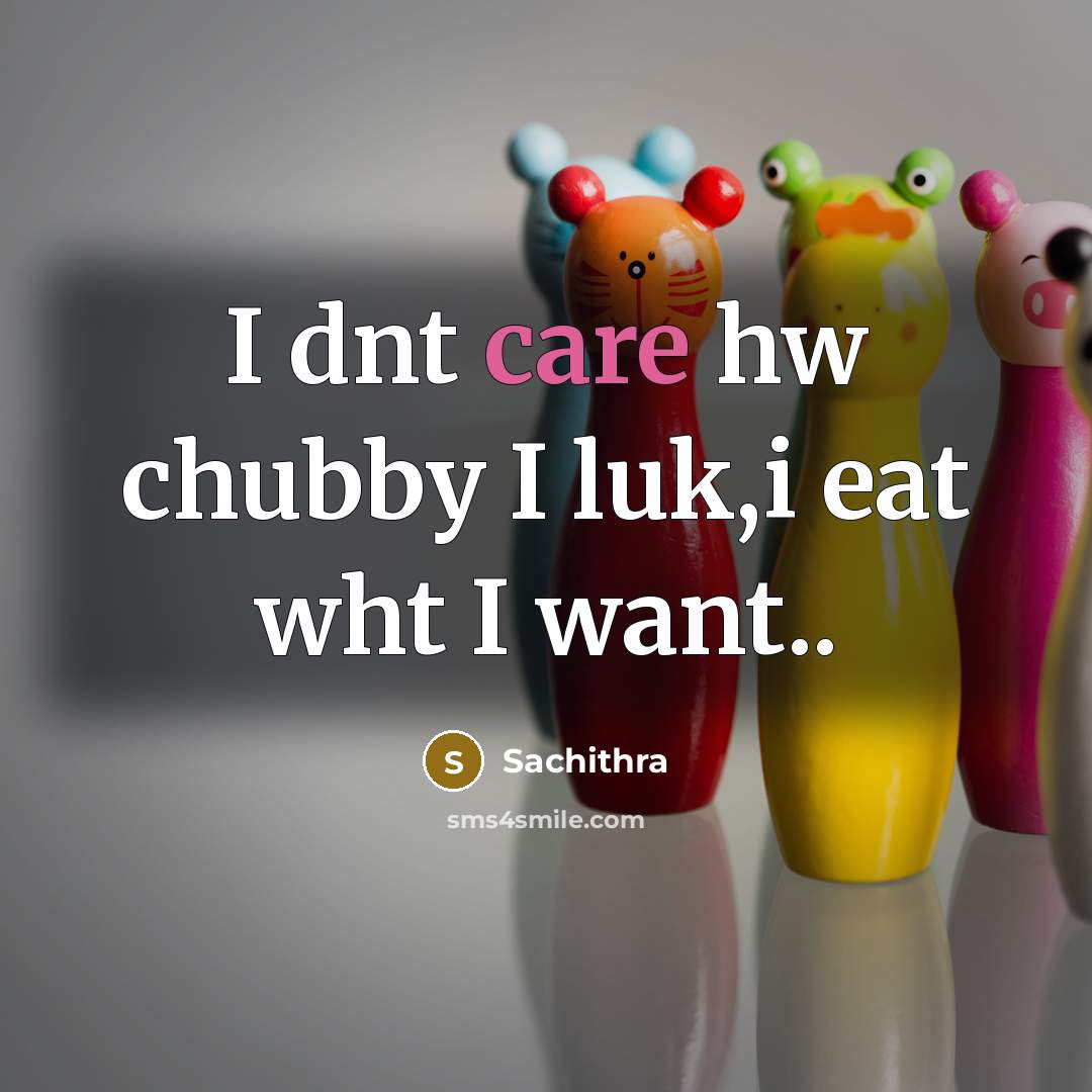 “I dnt care hw chubby I luk,i eat wht I…” quote by Sachithra