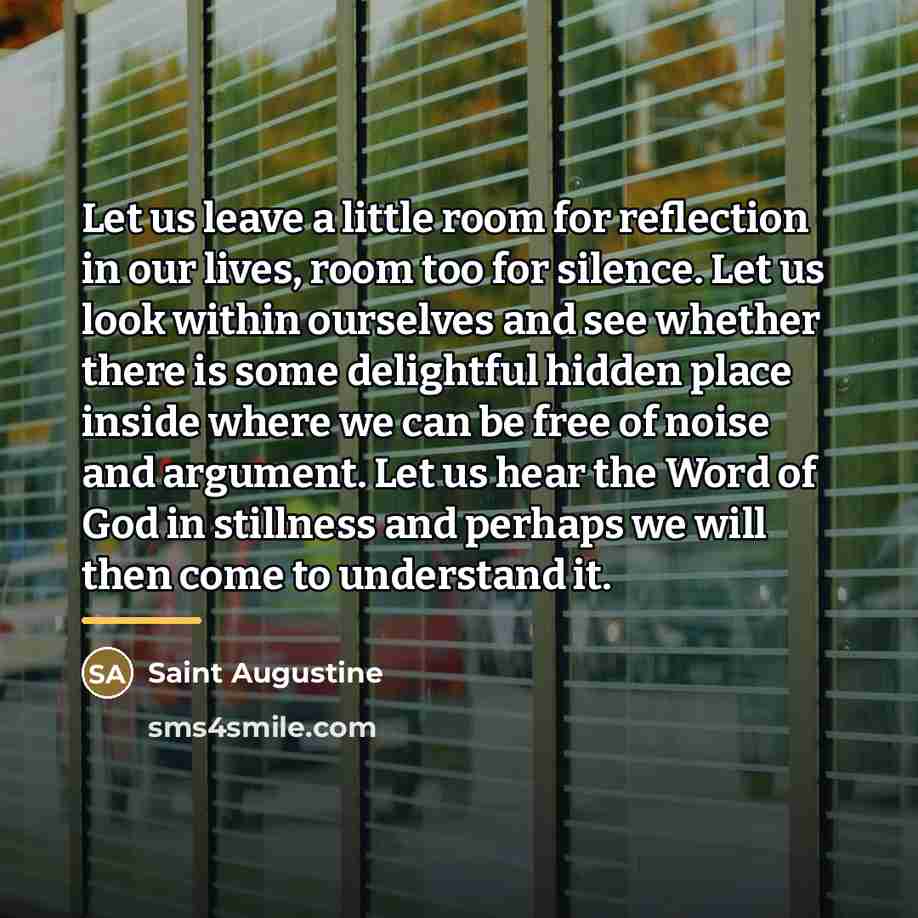 “Let us leave a little room for reflection in our…” quote by Saint Augustine