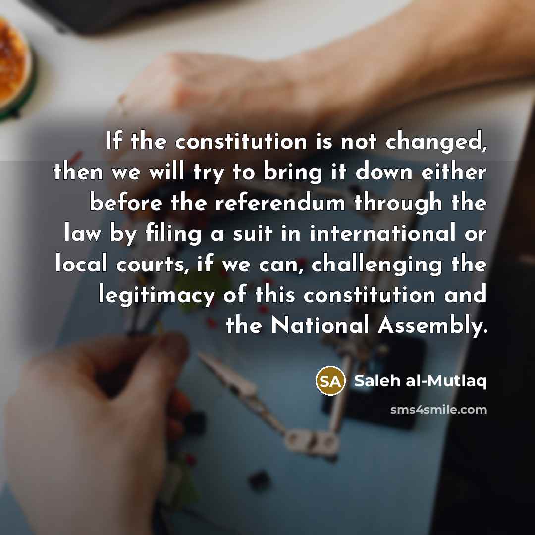 “If the constitution is not changed, then we will try…” quote by Saleh al-Mutlaq