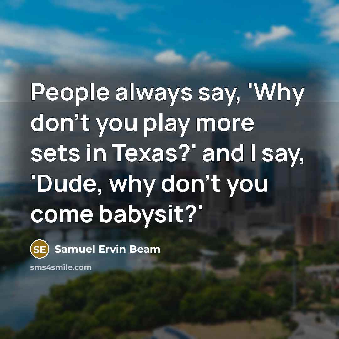 “People always say, 'Why don't you play more sets in…” quote by Samuel Ervin Beam