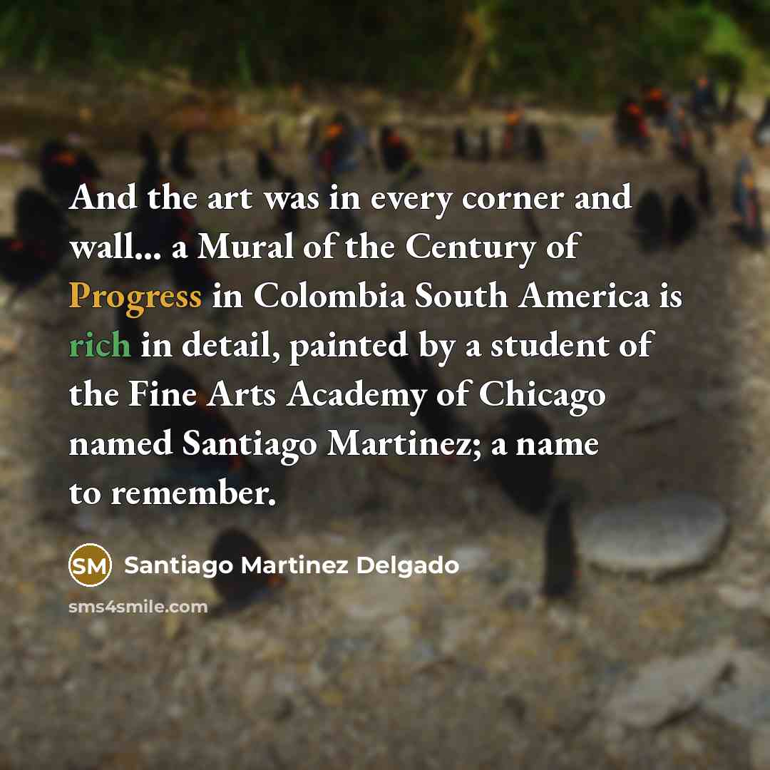 “And the art was in every corner and wall... a…” quote by Santiago Martinez Delgado
