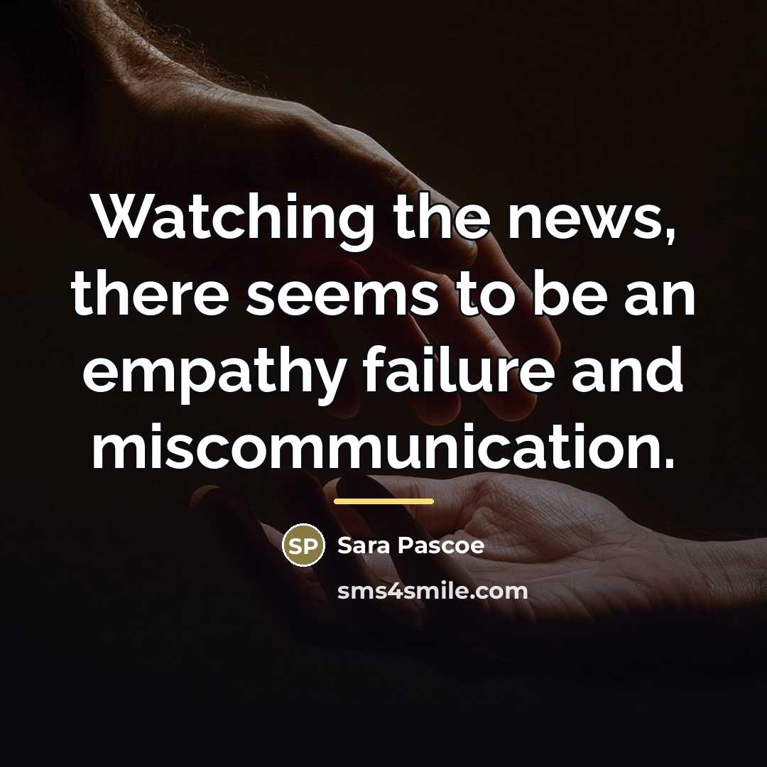 “Watching the news, there seems to be an empathy failure…” quote by Sara Pascoe