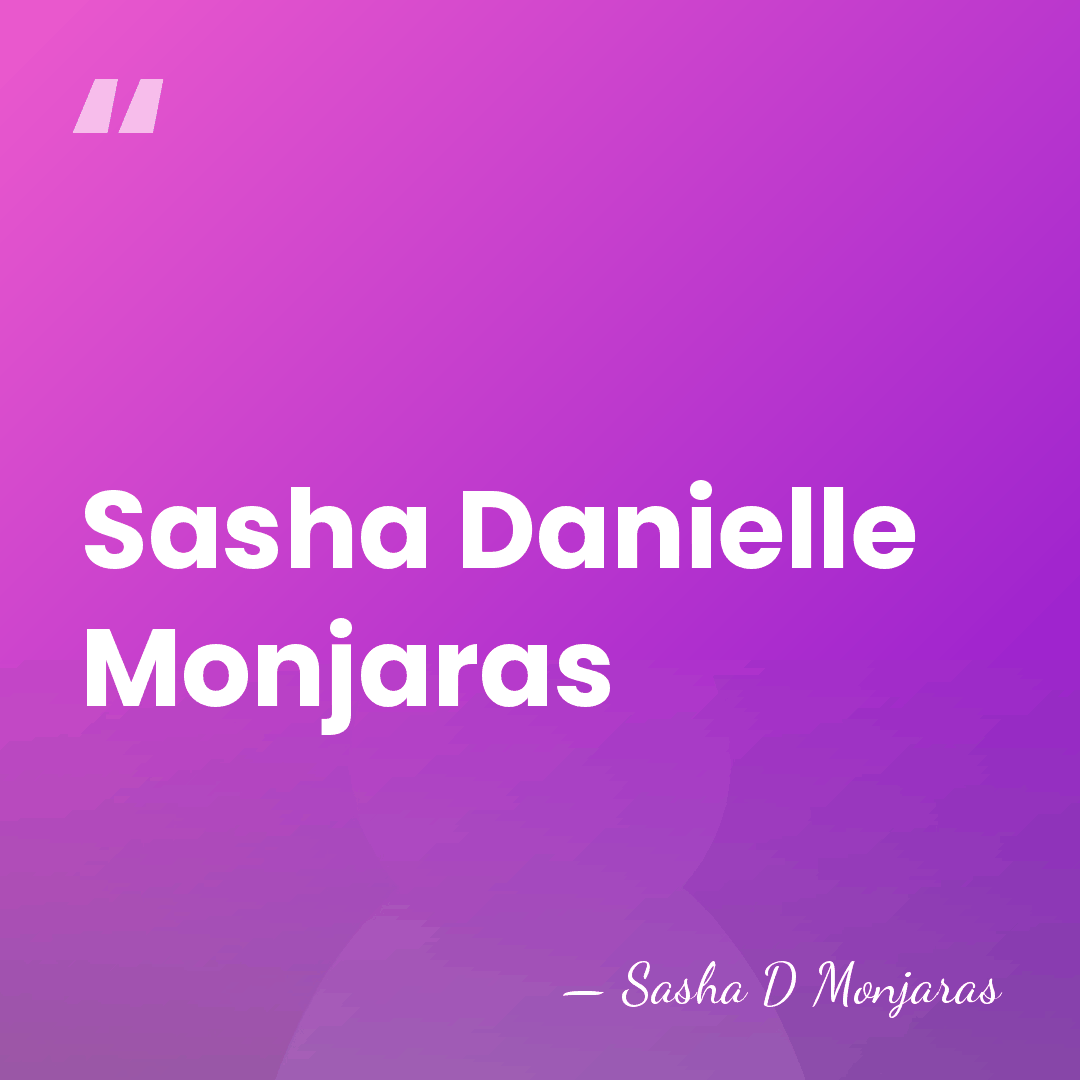 Sasha Danielle Monjaras - Sasha D Monjaras