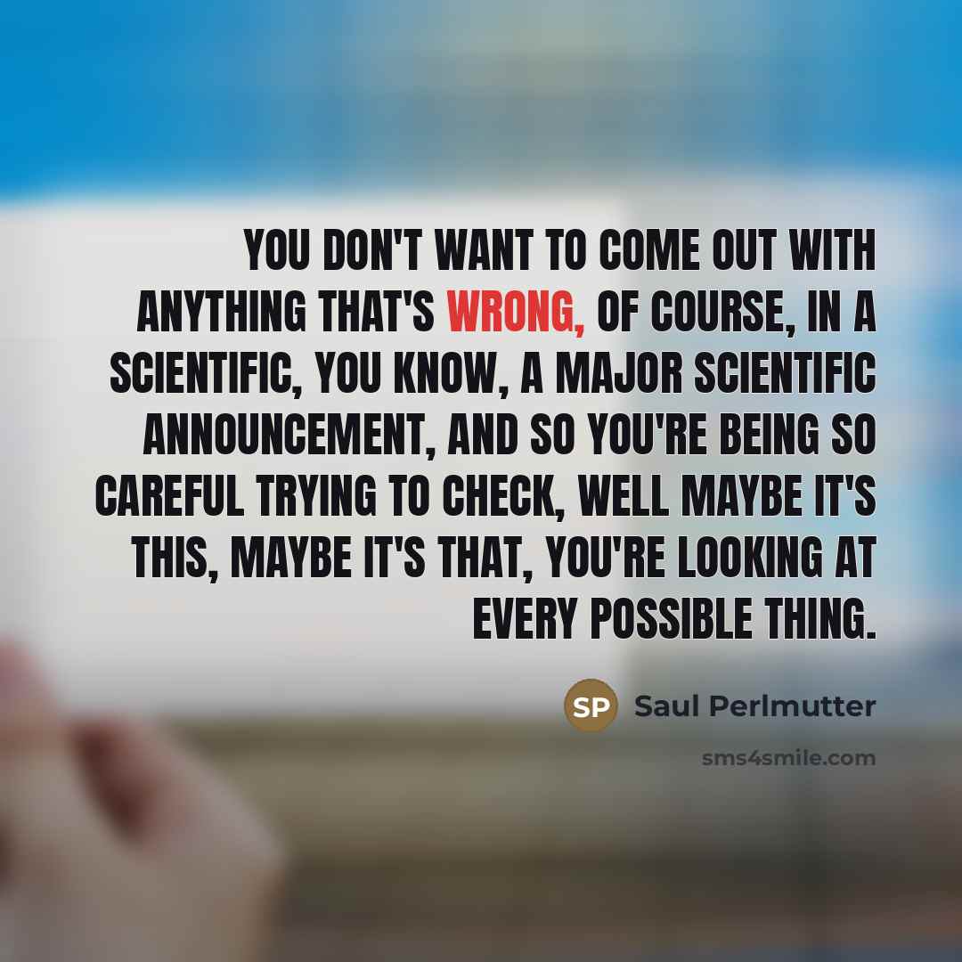 “You don't want to come out with anything that's wrong,…” quote by Saul Perlmutter