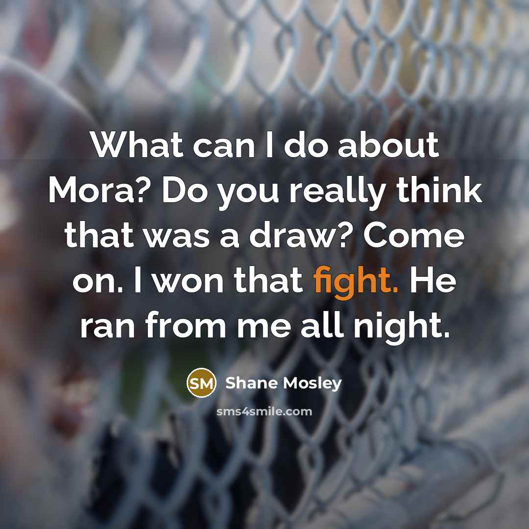 “What can I do about Mora? Do you really think…” quote by Shane Mosley
