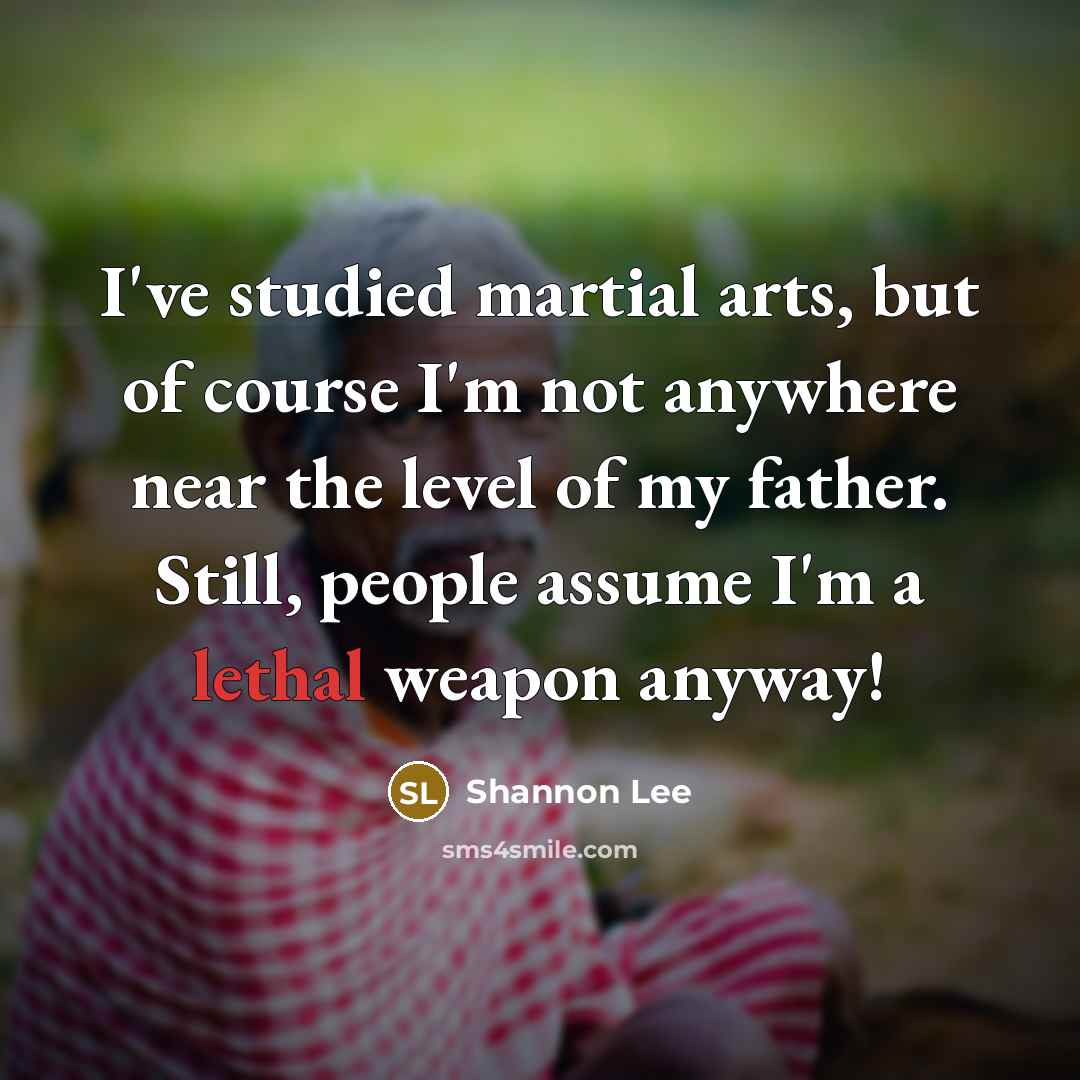 “I've studied martial arts, but of course I'm not anywhere…” quote by Shannon Lee