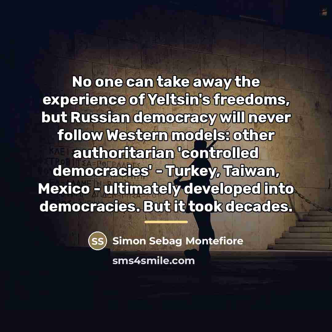 “No one can take away the experience of Yeltsin's freedoms,…” quote by Simon Sebag Montefiore