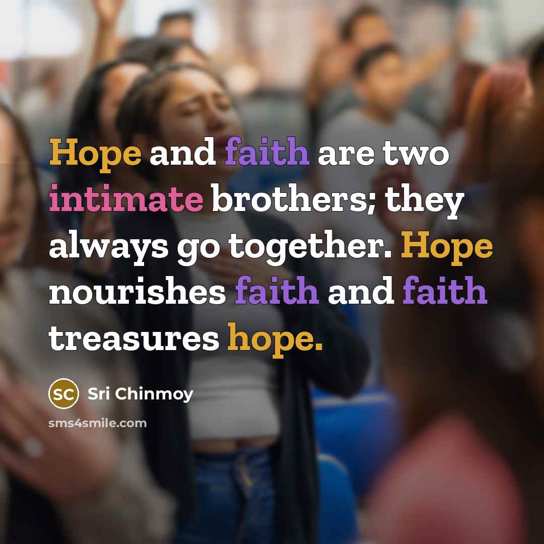 “Hope and faith are two intimate brothers; they always go…” quote by Sri Chinmoy