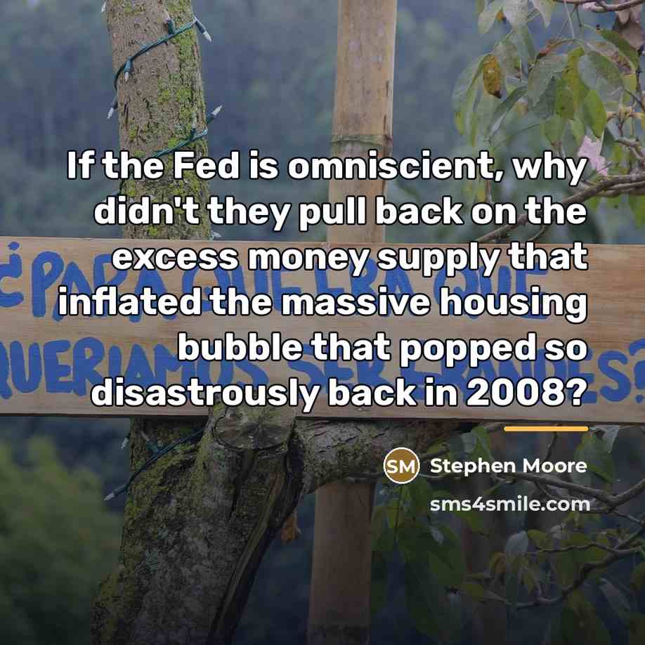 “If the Fed is omniscient, why didn't they pull back…” quote by Stephen Moore