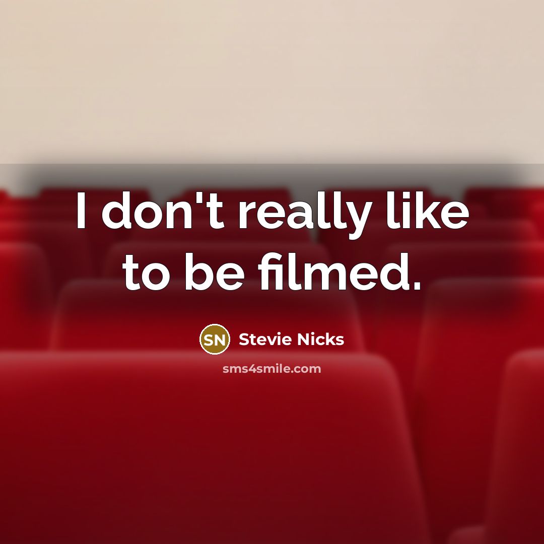 “I don't really like to be filmed.…” quote by Stevie Nicks