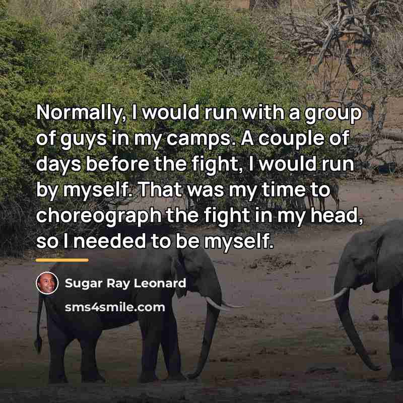 “Normally, I would run with a group of guys in…” quote by Sugar Ray Leonard