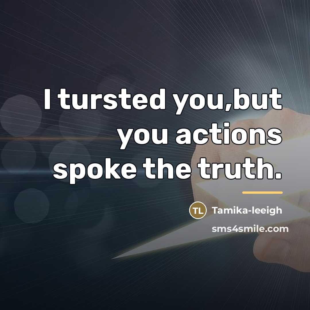 “I tursted you,but you actions spoke the truth.…” quote by Tamika-leeigh