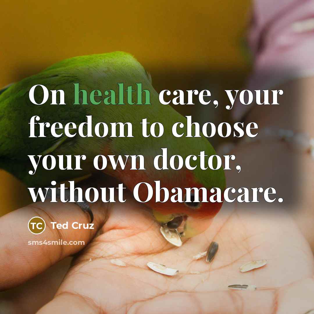 “On health care, your freedom to choose your own doctor,…” quote by Ted Cruz