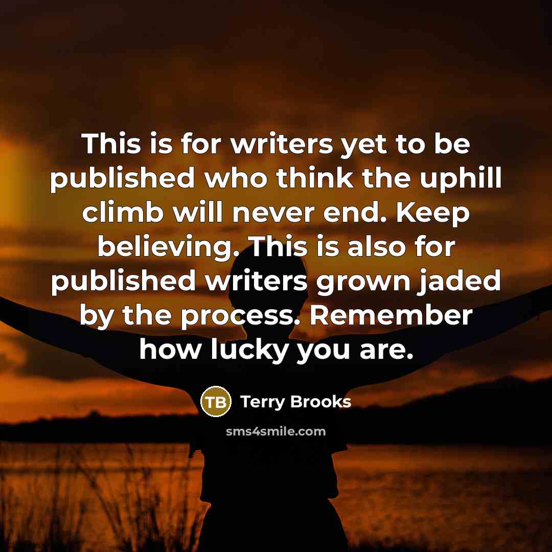 “This is for writers yet to be published who think…” quote by Terry Brooks