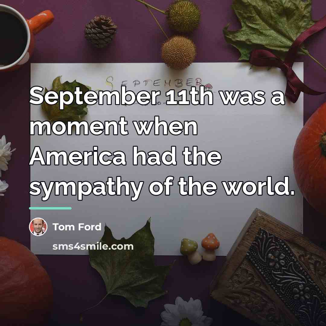 “September 11th was a moment when America had the sympathy…” quote by Tom Ford