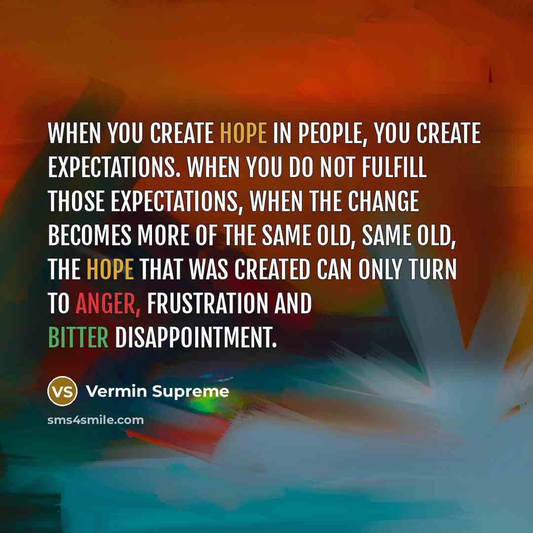 “When you create Hope in people, you create expectations. When…” quote by Vermin Supreme