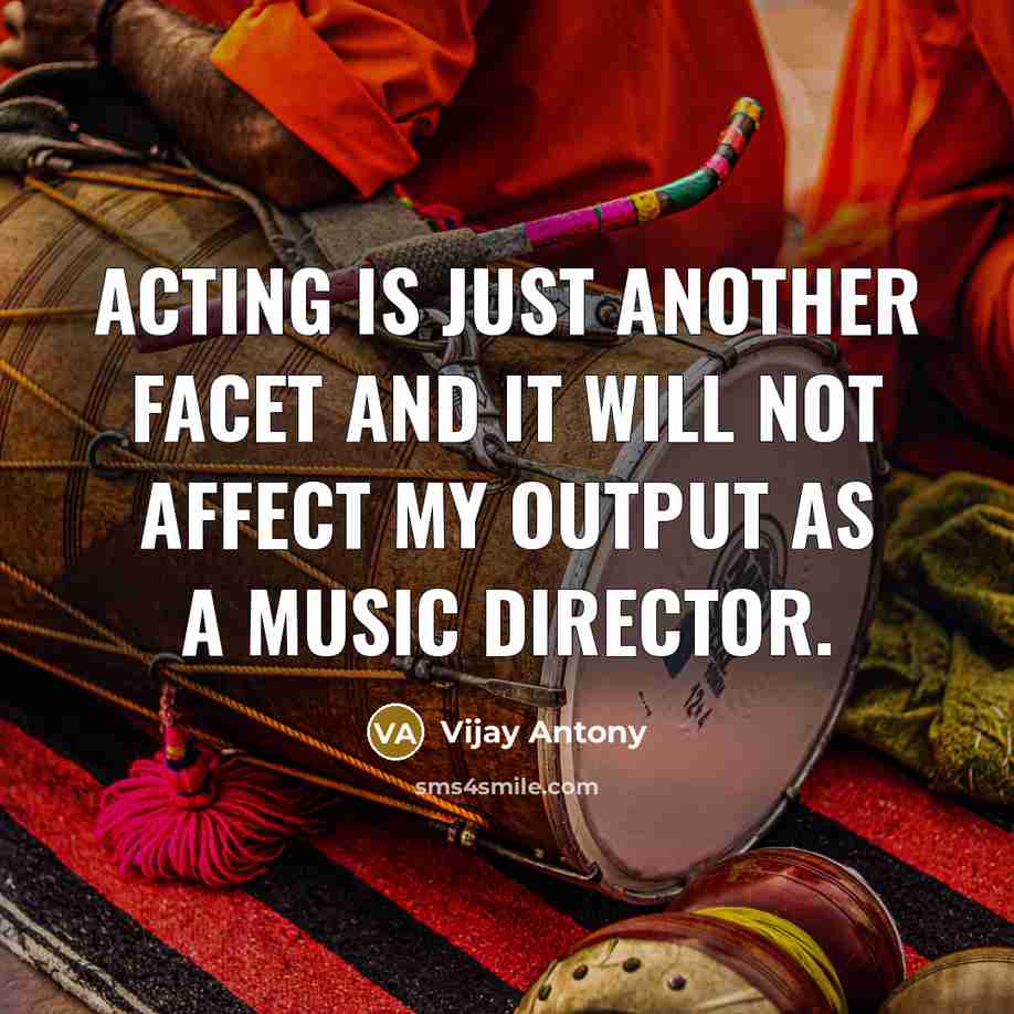 “Acting is just another facet and it will not affect…” quote by Vijay Antony
