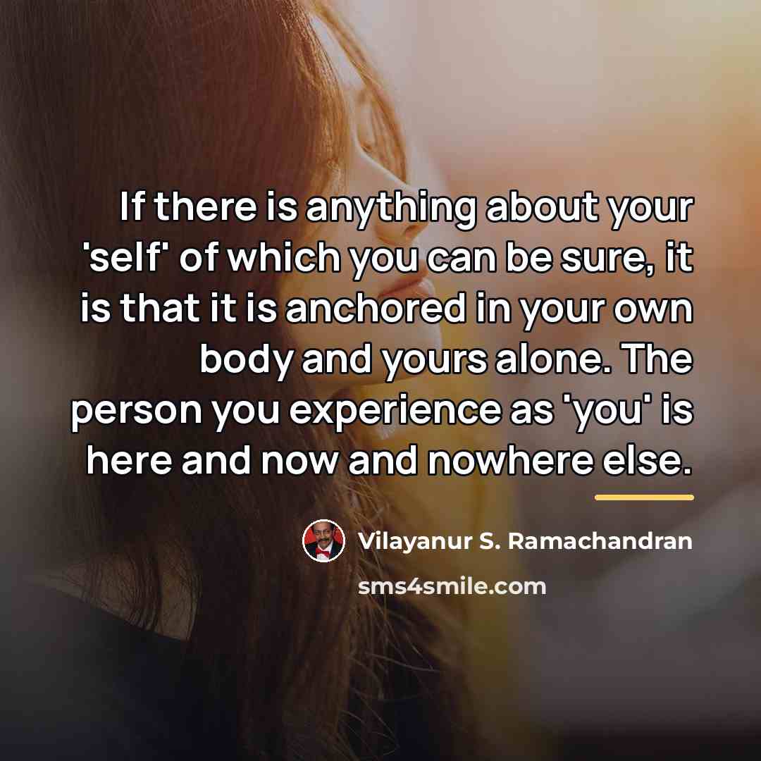“If there is anything about your 'self' of which you…” quote by Vilayanur S. Ramachandran